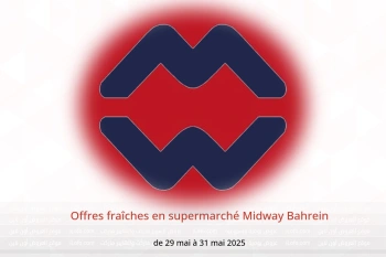 Offres fraîches en supermarché Midway Bahrein de 29 à 31 mai
