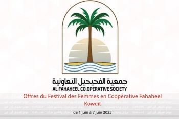 Offres du Festival des Femmes en Coopérative Fahaheel Koweït de 1 à 7 juin