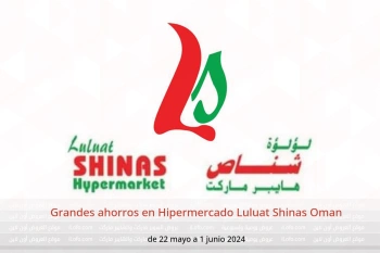 Grandes ahorros en Hipermercado Luluat Shinas Oman de 22 mayo a 1 junio