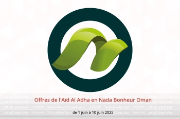 Offres de l'Aïd Al Adha en Nada Bonheur Oman de 1 à 10 juin