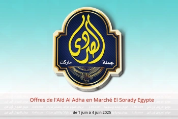 Offres de l'Aïd Al Adha en Marché El Sorady Egypte de 1 à 4 juin