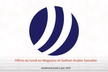 Offres du lundi en Magasins Al Sadhan Arabie Saoudite seulement lundi 2 juin