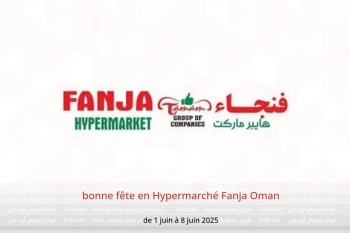 bonne fête en Hypermarché Fanja Oman de 1 à 8 juin