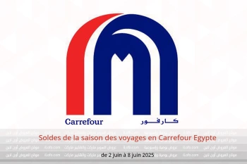 Soldes de la saison des voyages en Carrefour Egypte de 2 à 8 juin