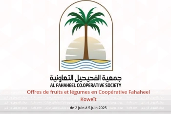 Offres de fruits et légumes en Coopérative Fahaheel Koweït de 2 à 5 juin