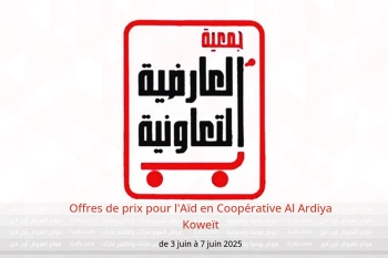 Offres de prix pour l'Aïd en Coopérative Al Ardiya Koweït de 3 à 7 juin