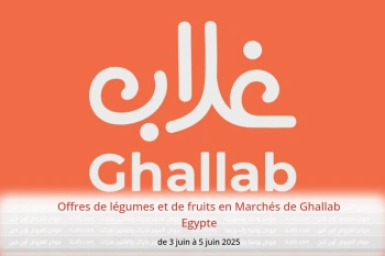 Offres de légumes et de fruits en Marchés de Ghallab Egypte de 3 à 5 juin