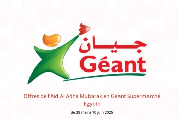 Offres de l'Aïd Al Adha Mubarak en Geant Supermarché Egypte de 28 mai à 10 juin