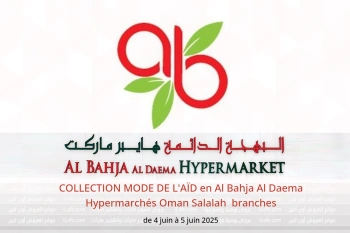 COLLECTION MODE DE L'AÏD en Al Bahja Al Daema Hypermarchés Salalah  de 4 à 5 juin