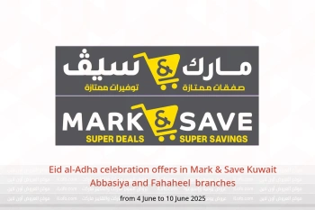 Eid al-Adha celebration offers in Mark & Save Abbasiya and Fahaheel from 4 to 10 June