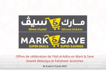 Offres de célébration de l'Aïd al-Adha en Mark & Save  Abbasiya et Fahaheel  de 4 à 10 juin