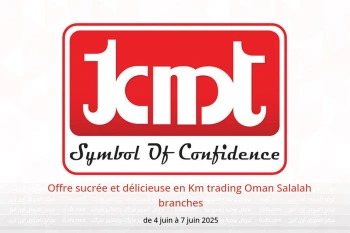 Offre sucrée et délicieuse en Km trading Salalah de 4 à 7 juin