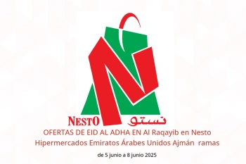 OFERTAS DE EID AL ADHA EN Al Raqayib en Nesto Hipermercados Ajmán de 5 a 8 junio