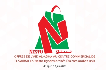 OFFRES DE L'AÏD AL-ADHA AU CENTRE COMMERCIAL DE FUSAIRAH en Nesto Hypermarchés Émirats arabes unis de 5 à 8 juin