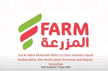 Eid Al Adha Mubarak offers in Farm markets abha, Abu Arish, Jazan Province and Najran from 4 to 17 June