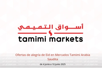 Ofertas de alegría de Eid en Mercados Tamimi Arabia Saudita de 4 a 10 junio
