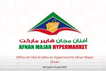 Offres de l'Aïd Al Adha en Hypermarché Afnan Majan Oman de 5 à 15 juin