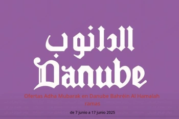 Ofertas Adha Mubarak en Danube Al Hamalah de 7 a 17 junio