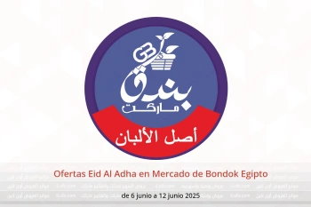 Ofertas Eid Al Adha en Mercado de Bondok Egipto de 6 a 12 junio
