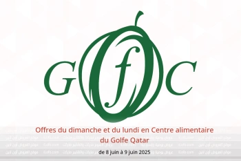 Offres du dimanche et du lundi en Centre alimentaire du Golfe Qatar de 8 à 9 juin