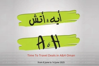 Time To Travel Deals in A&H Oman from 8 to 14 June