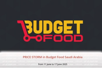 PRICE STORM in Budget Food Saudi Arabia from 11 to 17 June
