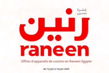 Offres d'appareils de cuisine en Raneen Egypte de 12 à 14 juin