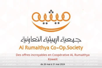 Des offres incroyables en Coopérative AL Rumaithya Koweït de 26 à 31 mai