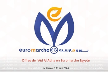 Offres de l'Aïd Al Adha en Euromarche Egypte de 26 mai à 13 juin