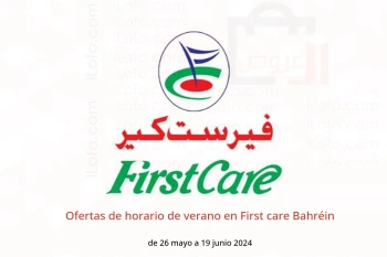 Ofertas de horario de verano en First care Bahréin de 26 mayo a 19 junio