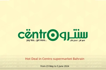 Hot Deal in Centro supermarket Bahrain from 23 May to 5 June