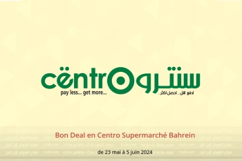 Bon Deal en Centro Supermarché Bahrein de 23 mai à 5 juin