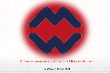 Offres du mois en supermarché Midway Bahrein de 29 mai à 18 juin