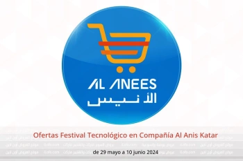 Ofertas Festival Tecnológico en Compañía Al Anis Katar de 29 mayo a 10 junio