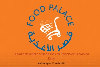 Ahorro de dinero a fin de mes en Palacio de la comida Katar de 30 mayo a 12 junio