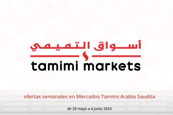 ofertas semanales en Mercados Tamimi Arabia Saudita de 29 mayo a 4 junio