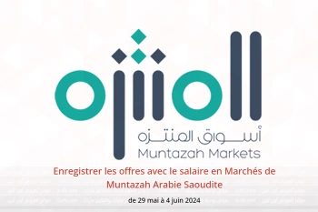 Enregistrer les offres avec le salaire en Marchés de Muntazah Arabie Saoudite de 29 mai à 4 juin