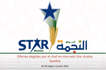 Ofertas elegidas por el chef en mercado Star Arabia Saudita de 30 mayo a 5 junio