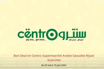 Bon Deal en Centro Supermarché Riyad  de 29 mai à 15 juin