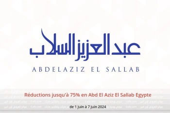 Réductions jusqu'à 75% en Abd El Aziz El Sallab Egypte de 1 à 7 juin