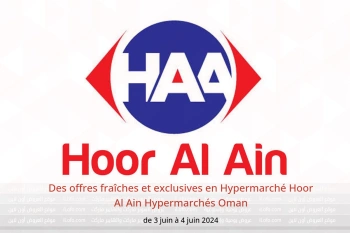 Des offres fraîches et exclusives en Hypermarché Hoor Al Ain Hypermarchés Oman de 3 à 4 juin