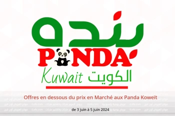 Offres en dessous du prix en Marché aux Panda Koweït de 3 à 5 juin