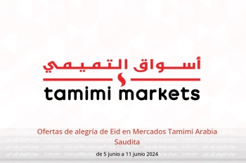 Ofertas de alegría de Eid en Mercados Tamimi Arabia Saudita de 5 a 11 junio