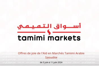 Offres de joie de l'Aïd en Marchés Tamimi Arabie Saoudite de 5 à 11 juin