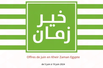 Offres de juin en Kheir Zaman Egypte de 5 à 19 juin