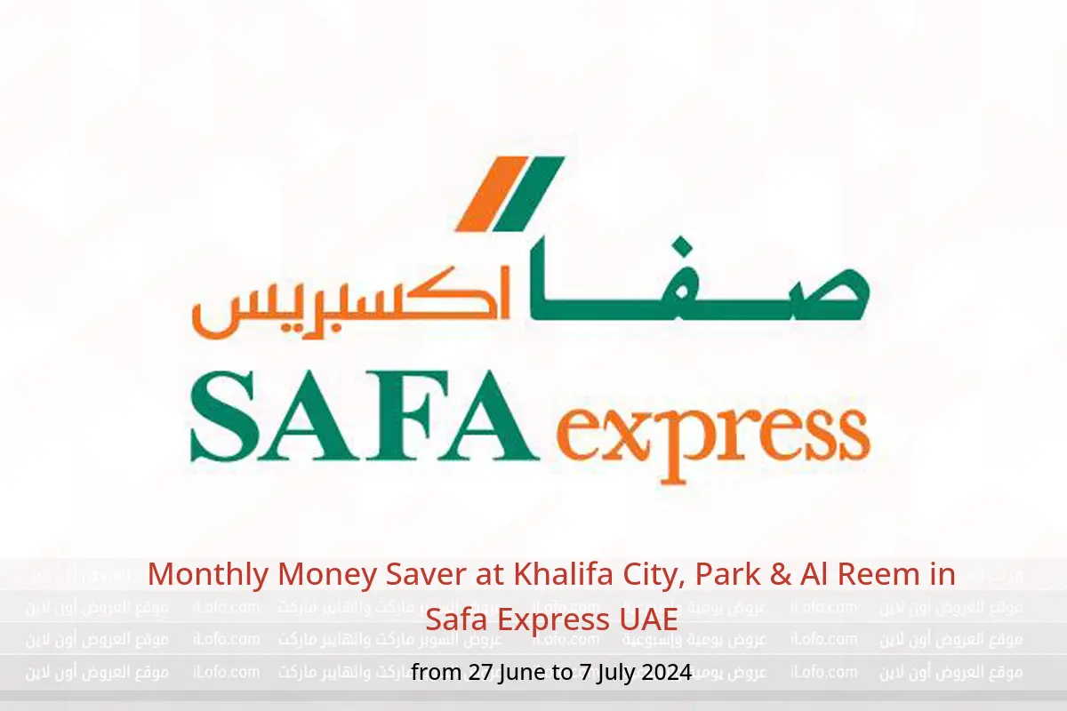 Monthly Money Saver at Khalifa City, Park & Al Reem in Safa Express UAE from 27 June to 7 July 2024