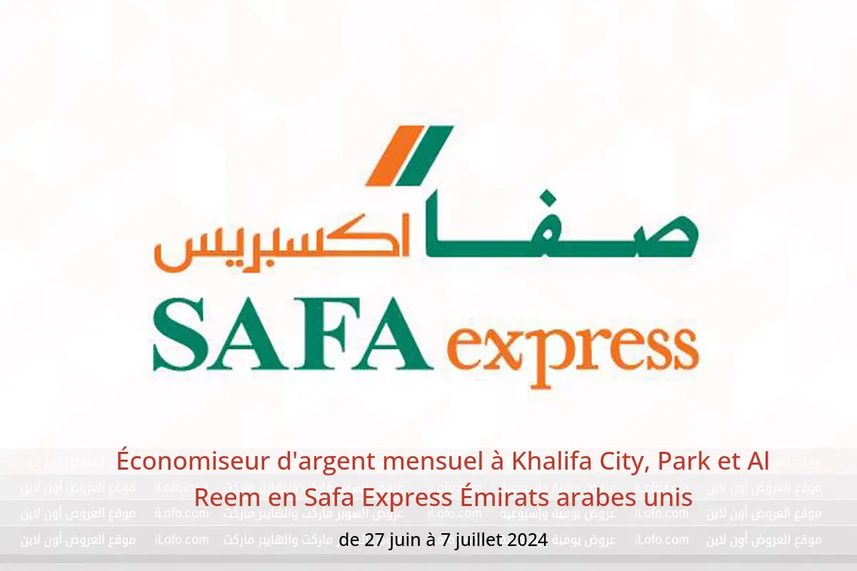Économiseur d'argent mensuel à Khalifa City, Park et Al Reem en Safa Express Émirats arabes unis de 27 juin à 7 juillet 2024