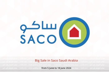 Big Sale in Saco Saudi Arabia from 5 to 18 June