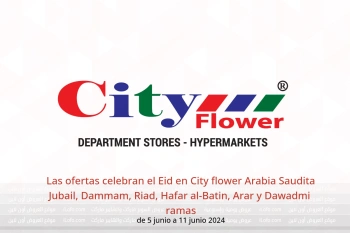 Las ofertas celebran el Eid en City flower  Jubail, Dammam, Riad, Hafar al-Batin, Arar y Dawadmi  de 5 a 11 junio