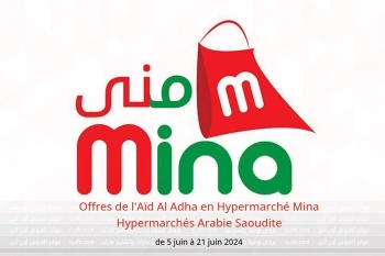 Offres de l'Aïd Al Adha en Hypermarché Mina Hypermarchés Arabie Saoudite de 5 à 21 juin